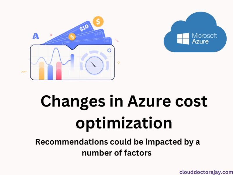 Changes in Azure cost optimization recommendations could be impacted by a number of factors