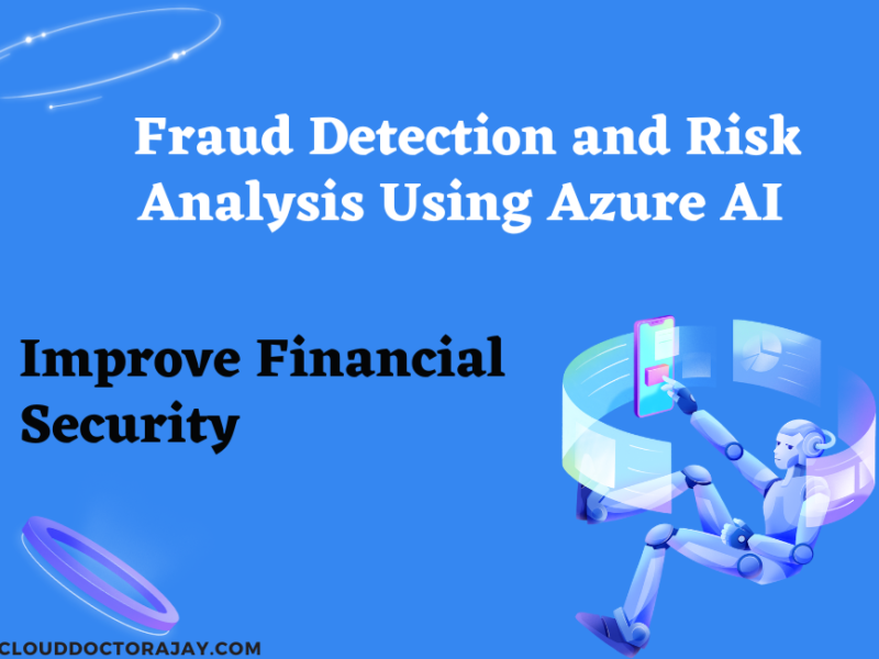 Fraud Detection and Risk Analysis Using Azure AI to Improve Financial Security