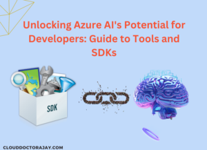 Unlocking Azure AI's Potential for Developers: Guide to Tools and SDKs