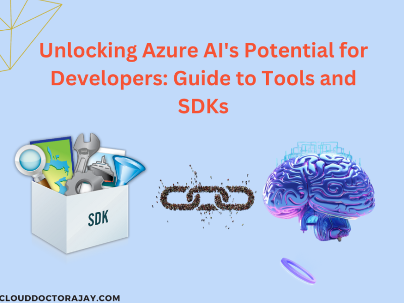 Unlocking Azure AI’s Potential for Developers: Guide to Tools and SDKs