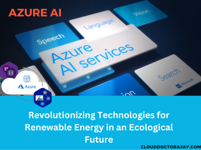 Azure AI: Revolutionizing Technologies for Renewable Energy in an Ecological Future