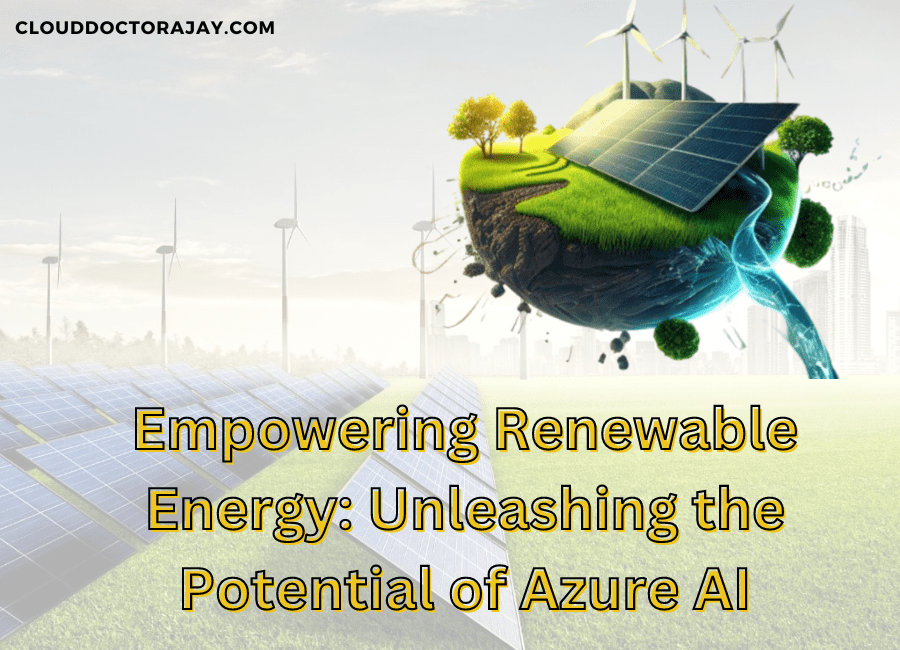 Empowering Renewable Energy: Unleashing the Potential of Azure AI