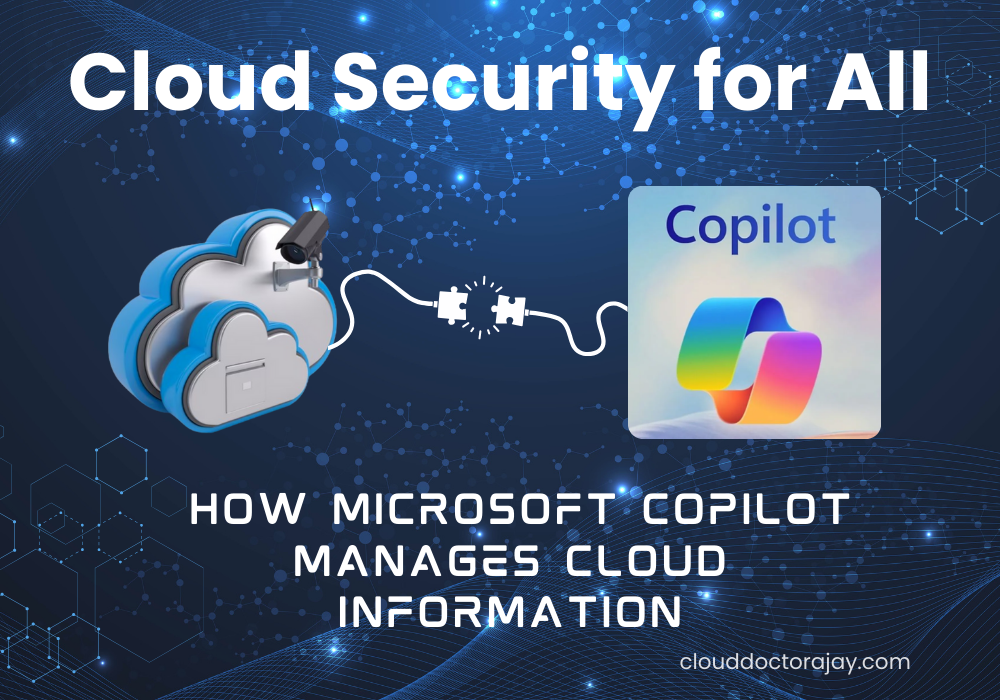 Cloud Security for All: How Microsoft Copilot Manages Cloud Information